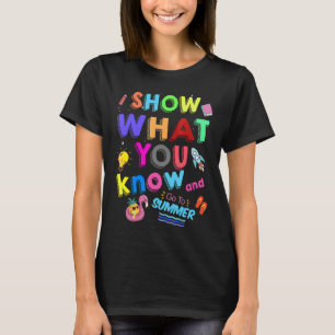 Show What You Know And Go To Summer Exam Testing T-Shirt