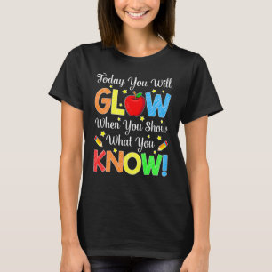 Show What You Know Exam Testing Day Students Teac T-Shirt