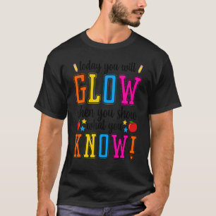Show What You Know Exam Testing Day Students Teac T-Shirt