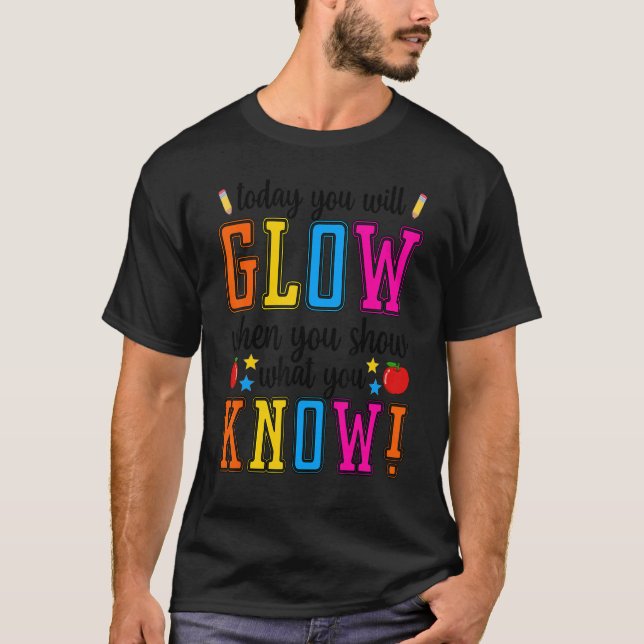 Show What You Know  Exam Testing Day Students Teac T-Shirt (Front)