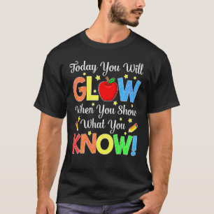 Show What You Know Exam Testing Day T-Shirt