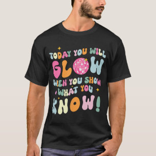 Show What You Know Test Testing Day Teacher Studen T-Shirt