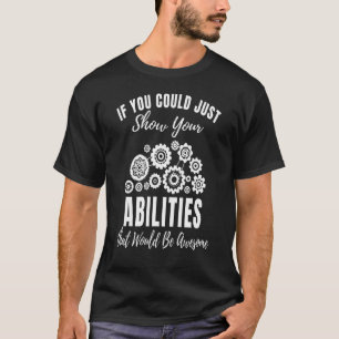 Show Your Abilities Funny Engineering Mechanical S T-Shirt
