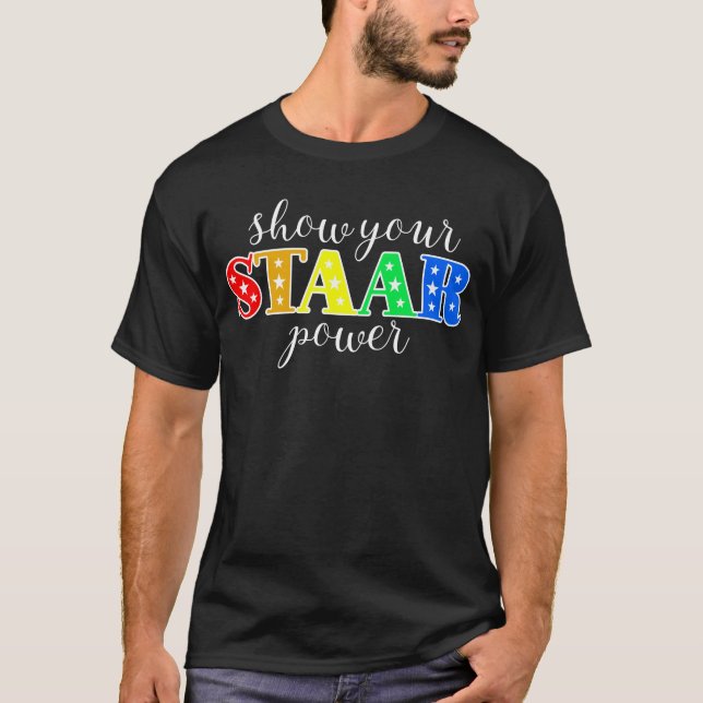 Show Your Staar Power Teacher Staar Testing Day T-Shirt (Front)