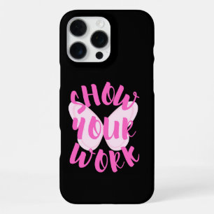 Show Your Work iPhone 16 Pro Max Case