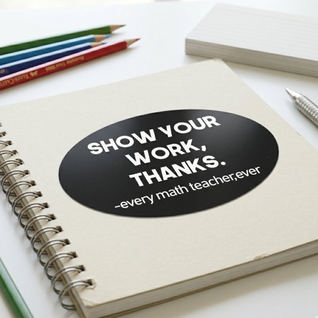 Show Your Work Thanks Clever Math Classroom  Oval Sticker (Creator Uploaded)
