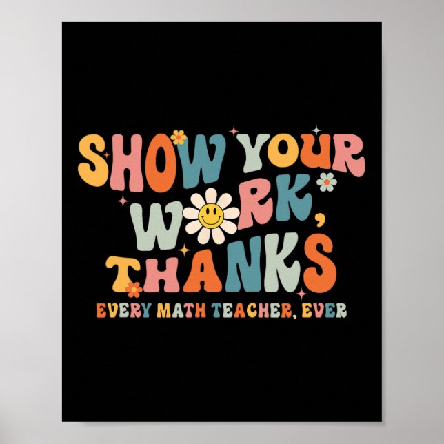 Show Your Work Thanks Every Math Teacher Ever Byck Poster (Front)
