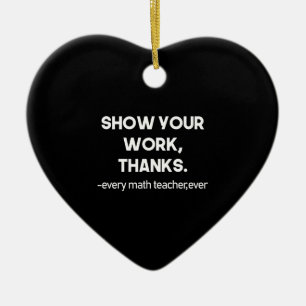 Show Your Work Thanks Every Math Teacher Ever Ceramic Tree Decoration