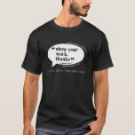 Show Your Work Thanks Funny Math Teacher Appreciat T-Shirt<br><div class="desc">Show Your Work Thanks Funny Math Teacher Appreciation Life</div>