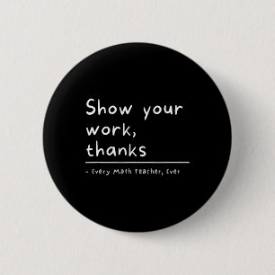 Show Your Work Thanks Math Teacher 6 Cm Round Badge