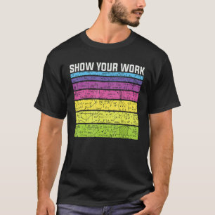 Show Your Work Thanks Math Teacher Equation Joke T-Shirt