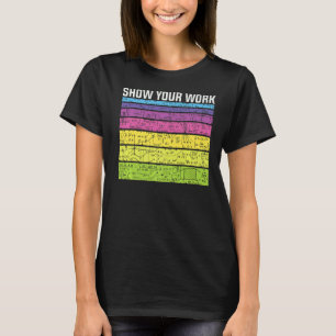 Show Your Work Thanks Math Teacher Equation Joke T-Shirt