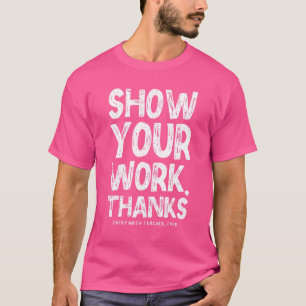 Show Your Work Thanks Math Teacher Math 1 T-Shirt