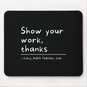 Show Your Work Thanks Math Teacher Mouse Mat