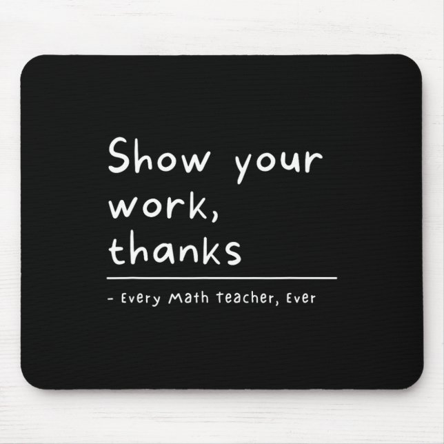 Show Your Work Thanks Math Teacher  Mouse Mat (Front)
