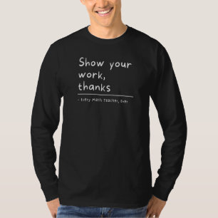 Show Your Work Thanks Math Teacher T-Shirt