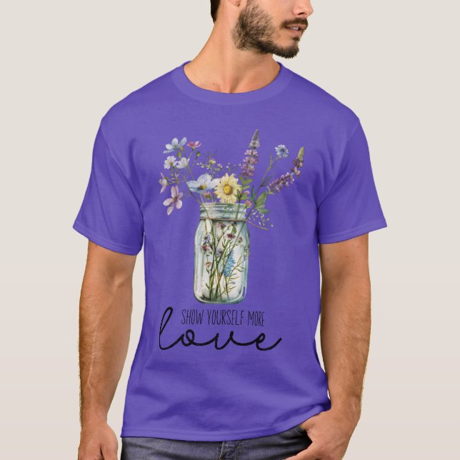 Show Yours More Love Wildflower Jar Floral Se gift T-Shirt (Front)