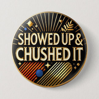 Showed Up and Crushed It Funny Button