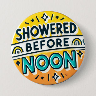 Showered Before Noon Funny Button Playful Design