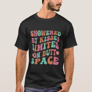 Showered By Kisses On Butt Space T-Shirt