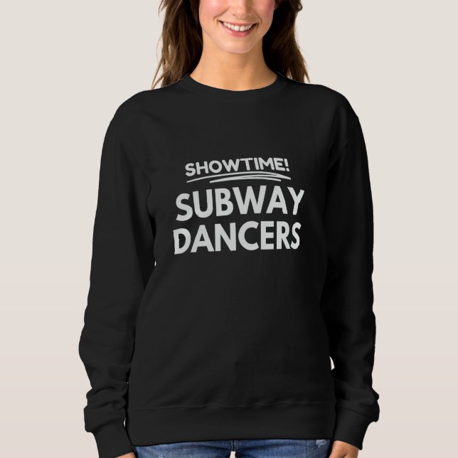 Showtime! subway dancers enter sweatshirt (Front)