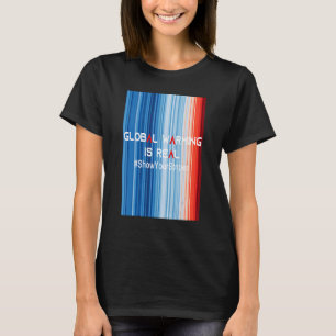 ShowYourStripes   GLOBAL WARMING IS REAL Global Wa T-Shirt