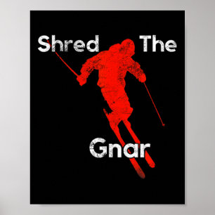 Shred The Gnar Powder Skiing Snowboarding S Poster