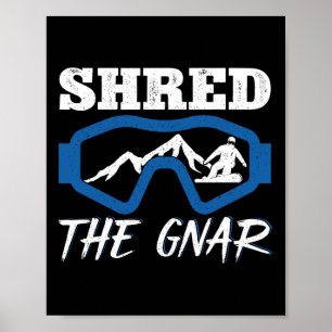 Shred The Gnar Snowboarding Snowboard Snowboarder Poster