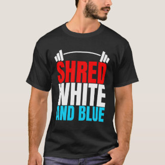 Shred White And Blue Is Weightlifting Exercise T-Shirt
