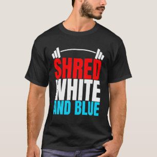 Shred White And Blue Is Weightlifting Exercise T-Shirt