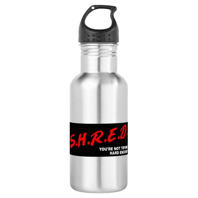 Shred, You're Not Trying Hard Enough 532 Ml Water Bottle (Front)
