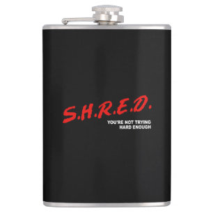 Shred, You're Not Trying Hard Enough Hip Flask