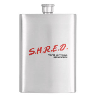 Shred, You're Not Trying Hard Enough Hip Flask