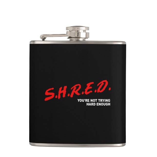 Shred, You're Not Trying Hard Enough Hip Flask (Front)