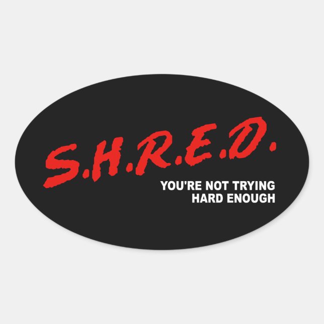 Shred, You're Not Trying Hard Enough Oval Sticker (Front)