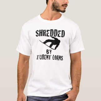 Shredded By Student Loans T-Shirt