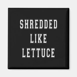 Shredded Like Lettuce Bodybuilding Funny Tee Shirt Magnet