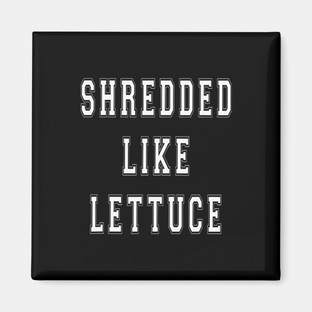 Shredded Like Lettuce Bodybuilding Funny Tee Shirt Magnet (Front)