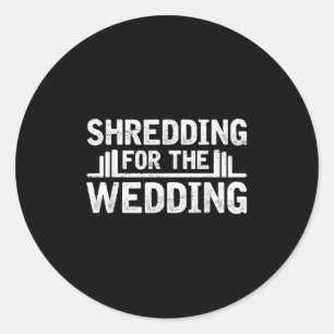 Shredding For The Wedding Groom Bride To Be Fitnes Classic Round Sticker