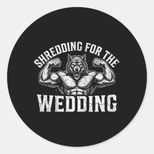 Shredding for The Wedding Muscular Wolf Gym Classic Round Sticker