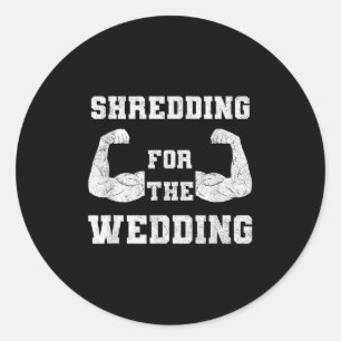 Shredding For The Wedding Workout Gym Fitness Love Classic Round Sticker
