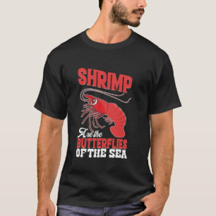 Shrimp are the Butterflies of the Sea Shrimply The T-Shirt