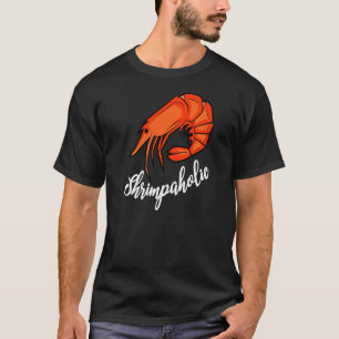 Shrimp Shrimps Seafood Cajun Louisiana Shrimpaholi T-Shirt