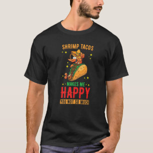 Shrimp Tacos Design Shrimp Tacos makes me Happy P T-Shirt