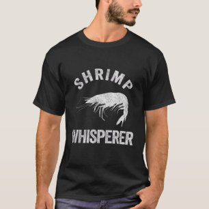 Shrimp Whisperer Shrimp Lover Funny Shrimp Quote T-Shirt