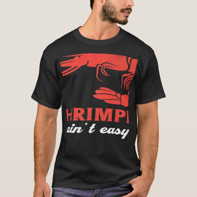 Shrimpin Ain´t Easy Seafood Shrimps T-Shirt (Front)