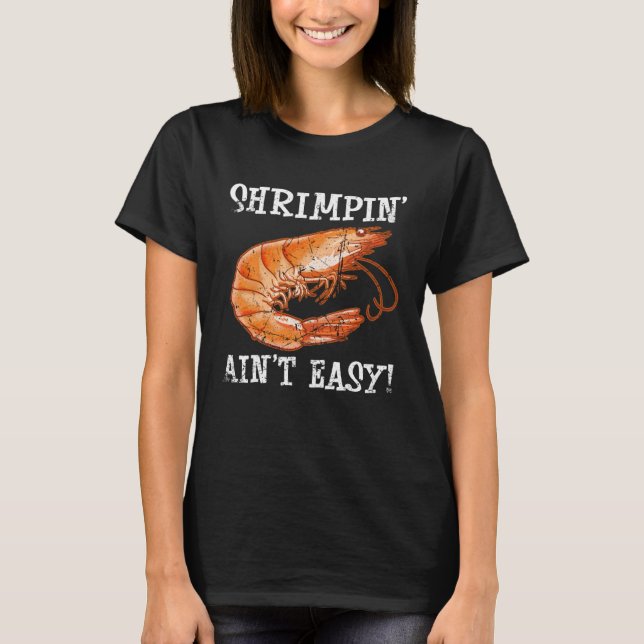 Shrimpin Ain t Easy Shellfish Shrimp Seafood T-Shirt (Front)