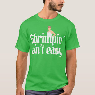 Shrimpin aint easy Forrest Gump TShirt