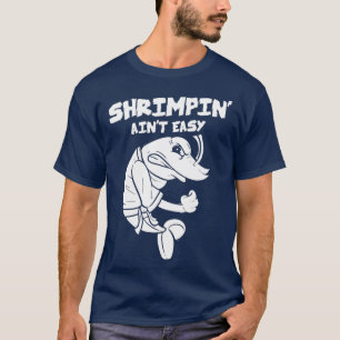 Shrimpin Aint Easy Gift Jiu Jitsu BJJ  (2) T-Shirt