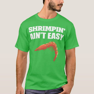 Shrimpin aint Easy Marine Biologist Gift friend T-Shirt